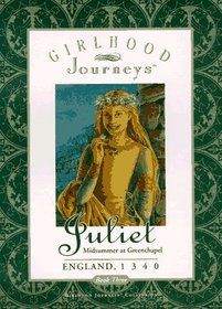 Juliet: Midsummer at Greenchapel, England, 1340 (Juliet, Girlhood Journeys, Bk 3)