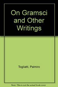 On Gramsci and Other Writings