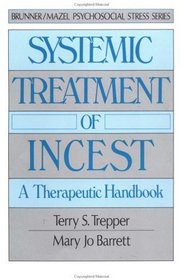 Systemic Treatment of Incest: A Therapeutic Handbook (Brunner/Mazel Psychosocial Stress Series, No. 15)