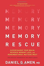 Memory Rescue: Supercharge Your Brain, Reverse Memory Loss, and Remember What Matters Most