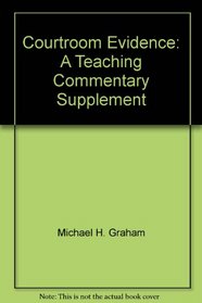 Courtroom Evidence: A Teaching Commentary Supplement
