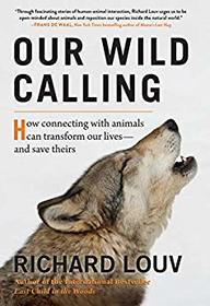 Our Wild Calling: How Connecting with Animals Can Transform Our Lives_and Save Theirs
