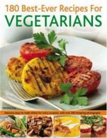 180 Best-Ever Recipes for Vegetarians: Delicious easy-to-make dishes for every occasion, with over 200 tempting photographs