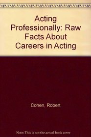 Acting Professionally:  Raw Facts About Careers in Acting