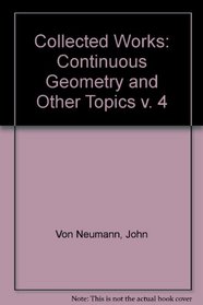 Collected Works: Continuous Geometry and Other Topics v. 4