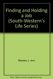 Finding and Holding a Job (South-Western's Life Series)