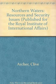 Northern Waters: Resources and Security Issues (Published for the Royal Institute of International Affairs)