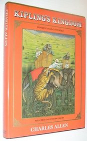 Kipling's Kingdom: Twenty-Five of Rudyard Kipling's Best Indian Stories-Known and Unknown