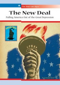 The New Deal: Pulling America Out of the Great Depression (The American Saga)
