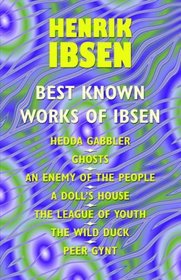 The Best Known Works of Ibsen: Ghosts, Hedda Gabler, Peer Gynt, a Doll's House, and More