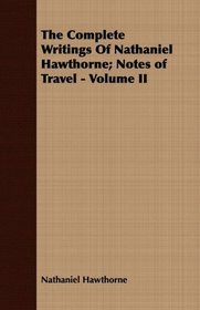 The Complete Writings Of Nathaniel Hawthorne; Notes of Travel - Volume II