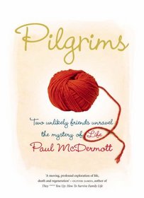 Pilgrims: Two Unlikely Friends Unravel the Mystery of Life