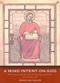 A Mind Intent on God: The Spiritual Writings of Alcuin of York - An Introduction