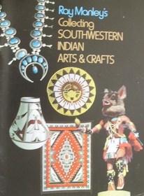 Ray Manley's Collecting Southwestern Indian Arts and Crafts