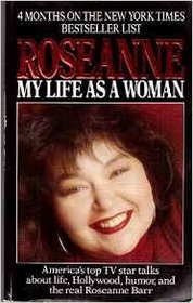 ROSEANNE MY LIFE AS A WOMAN.