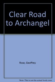 A Clear Road to Archangel: A Story of Escape in 1917