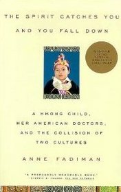 The Spirit Catches You and You Fall Down: A Hmong Child, Her American Doctors and the Collision of Two Cultures