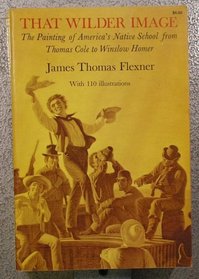 That Wilder Image: Painting of America's Native School from Thomas Cole to Winslow Homer