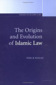 The Origins and Evolution of Islamic Law (Themes in Islamic Law)