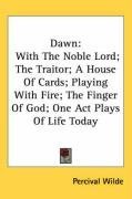 Dawn: With The Noble Lord; The Traitor; A House Of Cards; Playing With Fire; The Finger Of God; One Act Plays Of Life Today