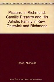 Pissarro in Richmond: Camille Pissarro and His Artistic Family in Kew, Chiswick and Richmond