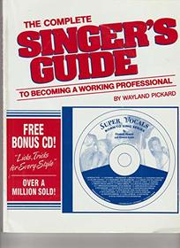 Complete Singer's Guide to Becoming a Working Professional + 