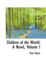 Children of the World: A Novel, Volume I