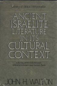 Ancient Israelite Literature in Its Cultural Context: A Survey of Parallels Between Biblical and Ancient Near Eastern Texts (Library of Biblical interpretation)