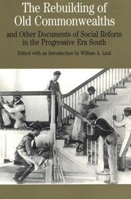 The Rebuilding of Old Commonwealths : and Other Documents of Social Reform in the Progressive Era South (The Bedford Series in History and Culture)