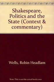 Shakespeare Politics and the State (Context and Commentary)