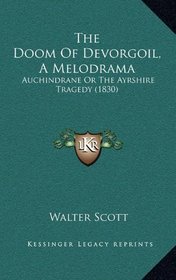 The Doom Of Devorgoil, A Melodrama: Auchindrane Or The Ayrshire Tragedy (1830)