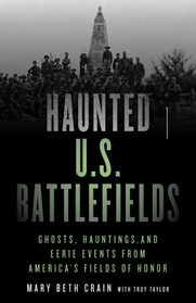 Haunted U.S. Battlefields: Ghosts, Hauntings, and Eerie Events from America's Fields of Honor, Second Edition