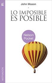 Lo imposible es posible (Nelson Pocket: Motivacion) (Spanish Edition)