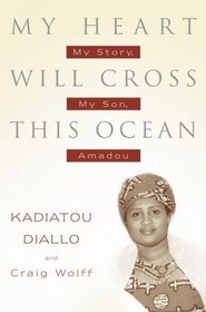 My Heart Will Cross This Ocean : My Story, My Son, Amadou