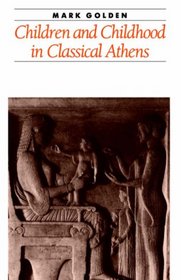 Children and Childhood in Classical Athens (Ancient Society and History)