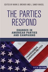 The Parties Respond: Changes in American Parties and Campaigns (Transforming American Politics)