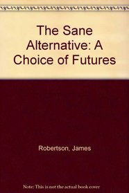 The Sane Alternative: A Choice of Futures