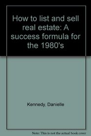 How to list and sell real estate: A success formula for the 1980's