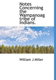 Notes Concerning the Wampanoag tribe of Indians.
