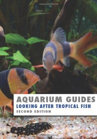 Aquarium Guides: Looking After Tropical Fish: Second Edition (Volume 1)