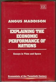 Explaining the Economic Performance of Nations: Essays in Time and Space (Economists of the Twentieth Century)