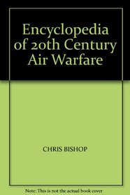 Encyclopedia of 20th Century Air Warfare