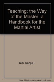 Teaching: The Way of the Master : A Handbook for the Martial Artist