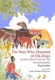 The Man Who Dreamed of Elk Dogs: & Other Stories from Tipi