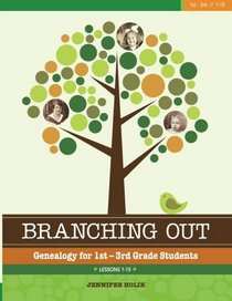 Branching Out: Genealogy for 1st - 3rd Grade Students Lessons 1 - 15: Lessons 1-15 (Volume 1)