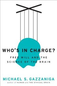 Who's in Charge?: Free Will and the Science of the Brain