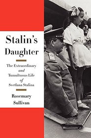 Stalin's Daughter: The Extraordinary and Tumultuous Life of Svetlana Stalina