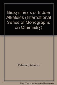 Biosynthesis of Indole Alkaloyds (International Series of Monographs on Chemistry)