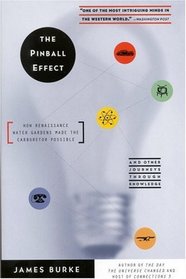 The Pinball Effect: How Renaissance Water Gardens Made the Carburetor Possible and Other Journeys Through Knowledge