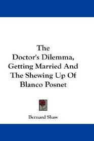 The Doctor's Dilemma, Getting Married And The Shewing Up Of Blanco Posnet